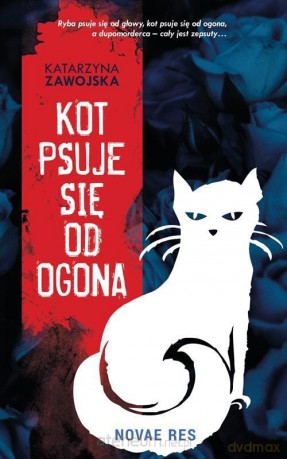 Kot psuje się od ogona - Katarzyna Zawojska [KSIĄŻKA]