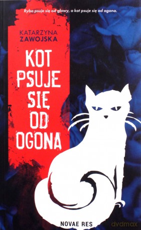 Kot psuje się od ogona - Katarzyna Zawojska [KSIĄŻKA]