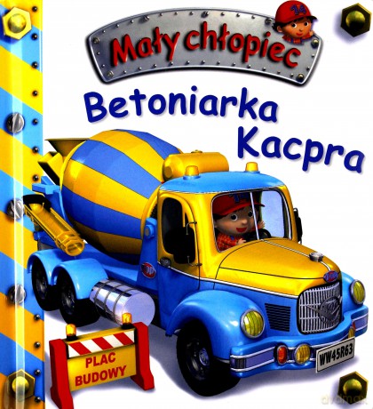 Mały chłopiec. Betoniarka Kacpra - Emilie Beaumont, Nathalie Belineau [KSIĄŻKA]