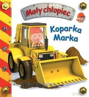 Mały chłopiec. Koparka Marka - Emilie Beaumont, Nathalie Belineau [KSIĄŻKA]