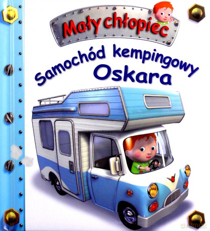 Mały chłopiec. Samochód kempingowy Oskara - Emilie Beaumont, Nathalie Belineau [KSIĄŻKA]