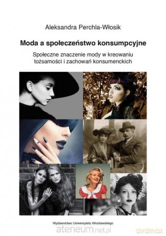 Moda a społeczeństwo konsumpcyjne - Aleksandra Perchla-Włosik [KSIĄŻKA]