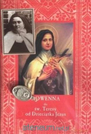 Nowenna do św. Teresy od Dzieciątka Jezus + dodatki [KSIĄŻKA]