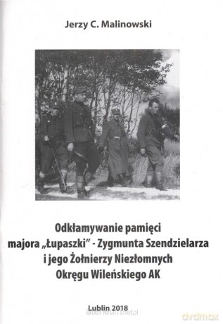 Odkłamywanie pamięci majora Łupaszki - Jerzy C. Malinowski [KSIĄŻKA]