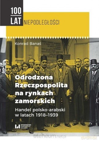 Odrodzona Rzeczpospolita na rynkach zamorskich - Konrad Banaś [KSIĄŻKA]