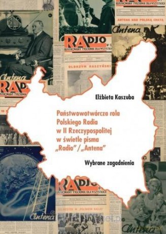 Państwowotwórcza rola Polskiego Radia w II RP - Elżbieta Kaszuba [KSIĄŻKA]