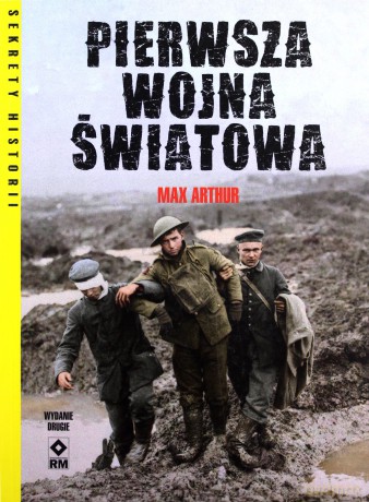 Pierwsza Wojna Światowa - Max Arthur [KSIĄŻKA]