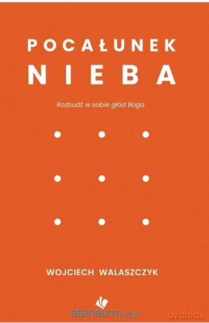 Pocałunek nieba - Wojciech Walaszczyk [KSIĄŻKA]