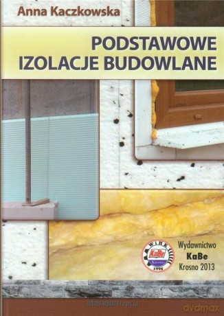 Podstawowe izolacje budowlane - Anna Kaczkowska [KSIĄŻKA]
