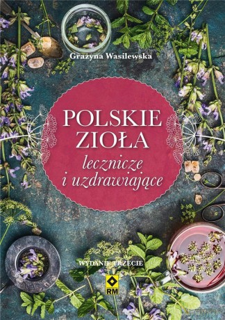 Polskie zioła lecznicze i uzdrawiające - Grażyna Wasilewska [KSIĄŻKA]