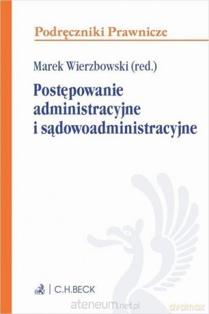 Postępowanie administracyjne i sądowo-administracyjne - Marek Wierzbowski [KSIĄŻKA]
