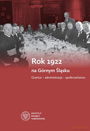 Rok 1922 na Górnym Śląsku - Sebastian Rosenbaum, Mirosław Węcki [KSIĄŻKA]