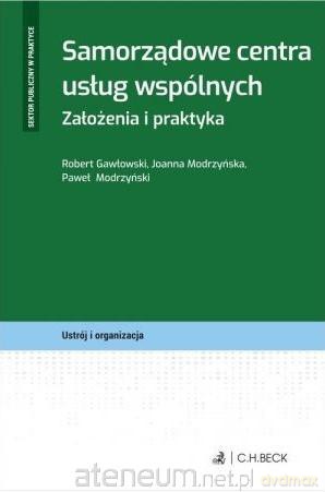 Samorządowe centra usług wspólnych - Robert Gawłowski, Joanna Modrzyńska, Paweł Modrzyński [KSIĄŻKA]