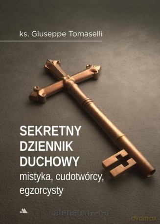 Sekretny dziennik duchowy mistyka, egzorcysty - Giuseppe Tomaselli [KSIĄŻKA]