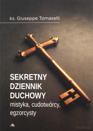 Sekretny dziennik duchowy mistyka, egzorcysty - Giuseppe Tomaselli [KSIĄŻKA]