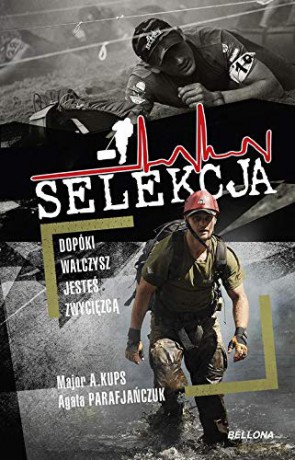 Selekcja. Dopóki walczysz, jesteś zwycięzcą - Agata Parafjańczuk, Arkadiusz Kups [KSIĄŻKA]