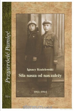 Siła nasza od nas zależy - Ignacy Kozielewski [KSIĄŻKA]