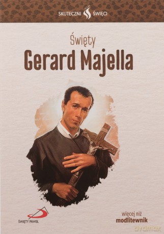 Skuteczni Święci. Święty Gerard Majella [KSIĄŻKA]