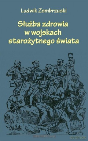 Służba zdrowia w wojskach starożytnego świata - Ludwik Zembrzuski [KSIĄŻKA]