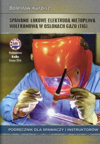 Spawanie łukowe elektrodą nietopliwą - Bolesław Kurpisz [KSIĄŻKA]