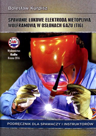 Spawanie łukowe elektrodą nietopliwą - Bolesław Kurpisz [KSIĄŻKA]