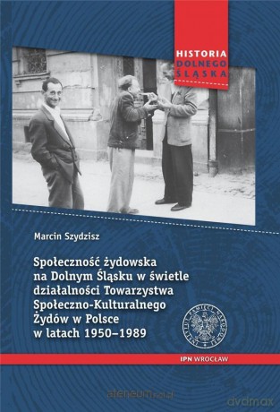 Społeczność żydowska na Dolnym Śląsku - Marcin Szydzisz [KSIĄŻKA]