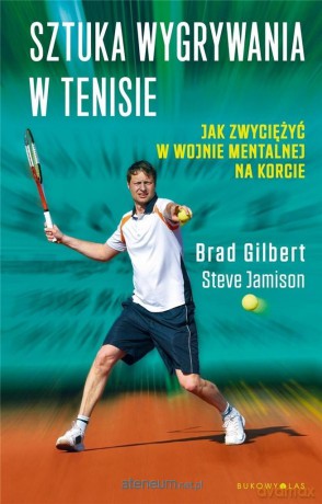 Sztuka wygrywania w tenisie - Brad Gilbert, Steve Jamison [KSIĄŻKA]