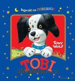 Tobi. Bajeczki na dobranoc - Anna Casalis, Tony Wolf [KSIĄŻKA]