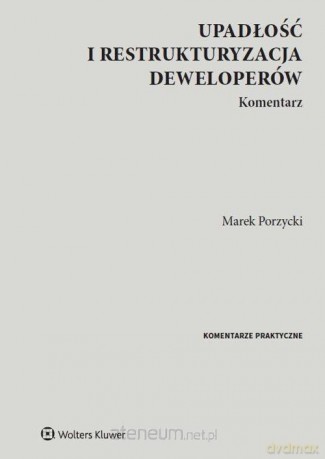 Upadłość i restrukturyzacja deweloperów. Komentarz - Marek Porzycki [KSIĄŻKA]