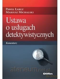 Ustawa o usługach detektywistycznych. Komentarz - Paweł Łabuz, Mariusz Michalski [KSIĄŻKA]