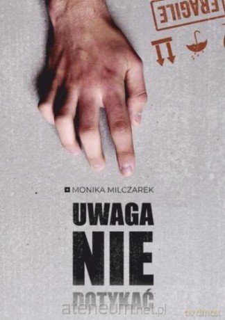 Uwaga. Nie dotykać - Monika Milczarek [KSIĄŻKA]