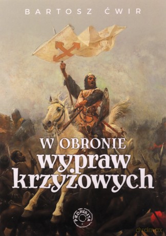 W obronie wypraw krzyżowych - Bartosz Ćwir [KSIĄŻKA]