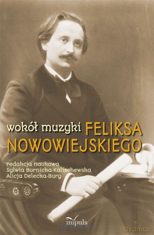 Wokół muzyki Feliksa Nowowiejskiego [KSIĄŻKA]