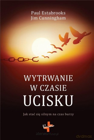 Wytrwanie w czasie ucisku - Paul Estabrooks, Jim Cunningham [KSIĄŻKA]