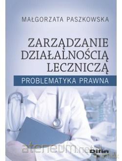 Zarządzanie działalnością lecznicza - Małgorzata Paszkowska [KSIĄŻKA]