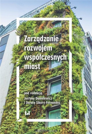 Zarządzanie rozwojem współczesnych miast - Justyna Danielewicz, Dorota Sikora-Fernandez [KSIĄŻKA]