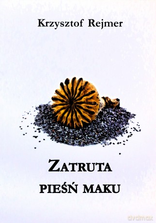 Zatruta pieśń maku - Krzysztof Rejmer [KSIĄŻKA]