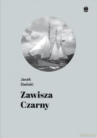 Zawisza Czarny. Pierwszy żaglowiec harcerzy - Jacek Sieński [KSIĄŻKA]