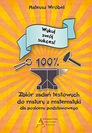 Zbiór zadań testowych do matury z matematyki zakres podstawowy - Mateusz Wróbel [KSIĄŻKA]