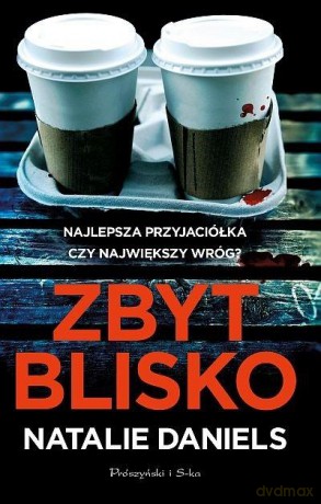 Zbyt blisko - Natalie Daniels [KSIĄŻKA]