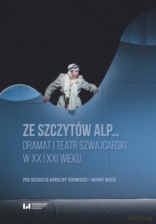 Ze szczytów Alp... Dramat i teatr szwajcarski... [KSIĄŻKA]