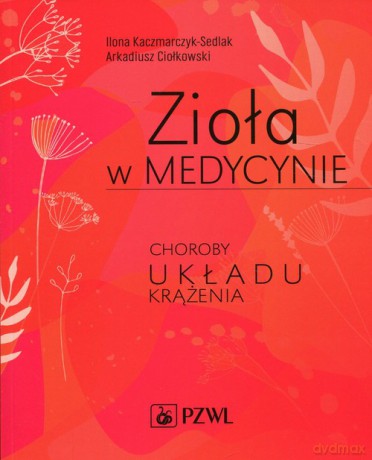 Zioła w medycynie. Choroby układu krążenia - Ilona Kaczmarczyk-Sedlak [KSIĄŻKA]