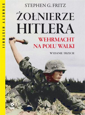 Żołnierze Hitlera Wermacht na polu walki - Stephen G. Fritz [KSIĄŻKA]