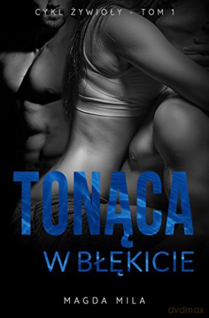 Żywioły (Tom 1) Tonąca w błękicie - Magda Mila [KSIĄŻKA]