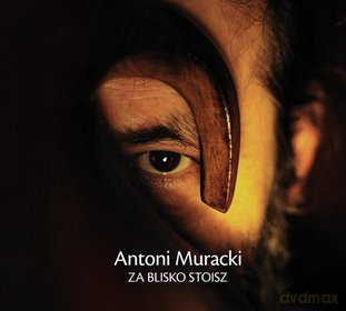 Antoni Muracki: Za blisko stoisz [CD]