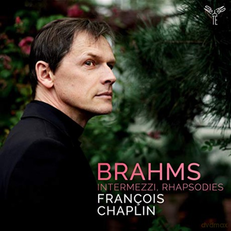 Francois Chaplin: Brahms: 6 Pieces Pour Piano. Op. 118. 4 Pieces Pour Piano. Op. 119. 2 Rhapsodies. Op. 79. 3 Intermezzi. Op. 117 [CD]