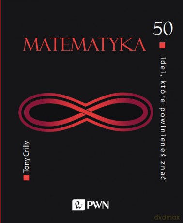 50 idei, które powinieneś znać. Matematyka - Tony Crilly [KSIĄŻKA]