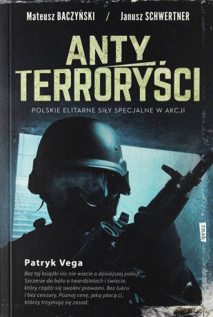 Antyterroryści. Polskie elitarne siły specjalne w akcji - Mateusz Baczyński, Janusz Schwertner [KSIĄŻKA]