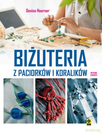 Biżuteria z paciorków i koralików - Denise Hoerner [KSIĄŻKA]