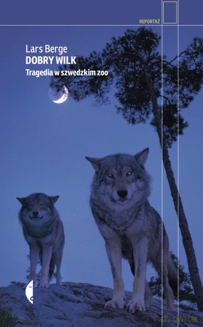 Dobry wilk. Tagedia w szwedzkim ZOO - Lars Berge [KSIĄŻKA]